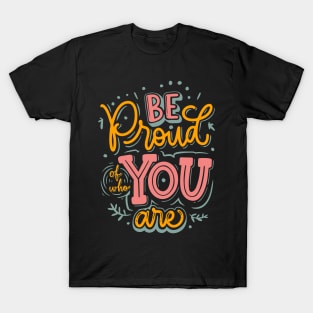 Be Proud of who You are T-Shirt